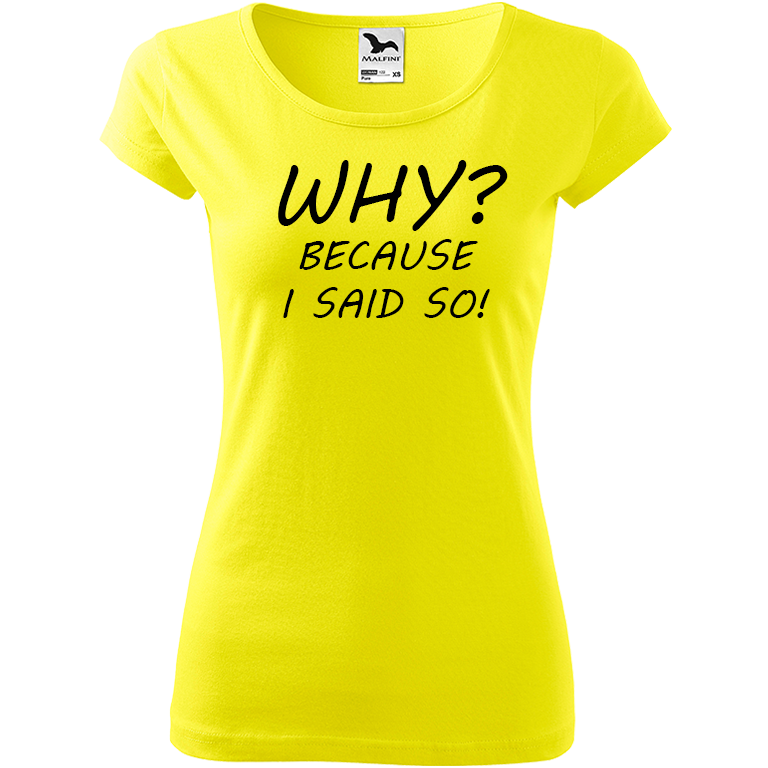 Ručně malované dámské bavlněné tričko - Why? Because I Said So! Barva trička: CITRONOVÁ, Velikost trička: XL, Barva motivu: ČERNÁ