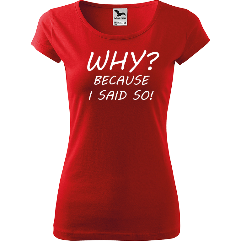 Ručně malované dámské bavlněné tričko - Why? Because I Said So! Barva trička: ČERVENÁ, Velikost trička: XL, Barva motivu: BÍLÁ