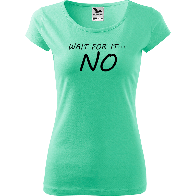 Ručně malované dámské bavlněné tričko - Wait For It... NO Barva trička: MÁTOVÁ, Velikost trička: XL, Barva motivu: ČERNÁ