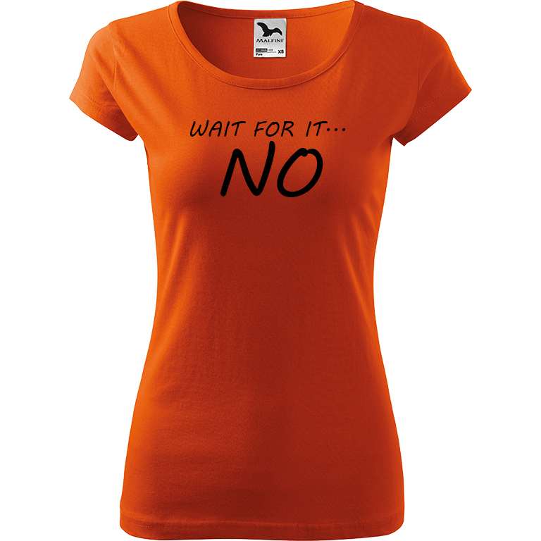 Ručně malované dámské bavlněné tričko - Wait For It... NO Barva trička: ORANŽOVÁ, Velikost trička: S, Barva motivu: ČERNÁ