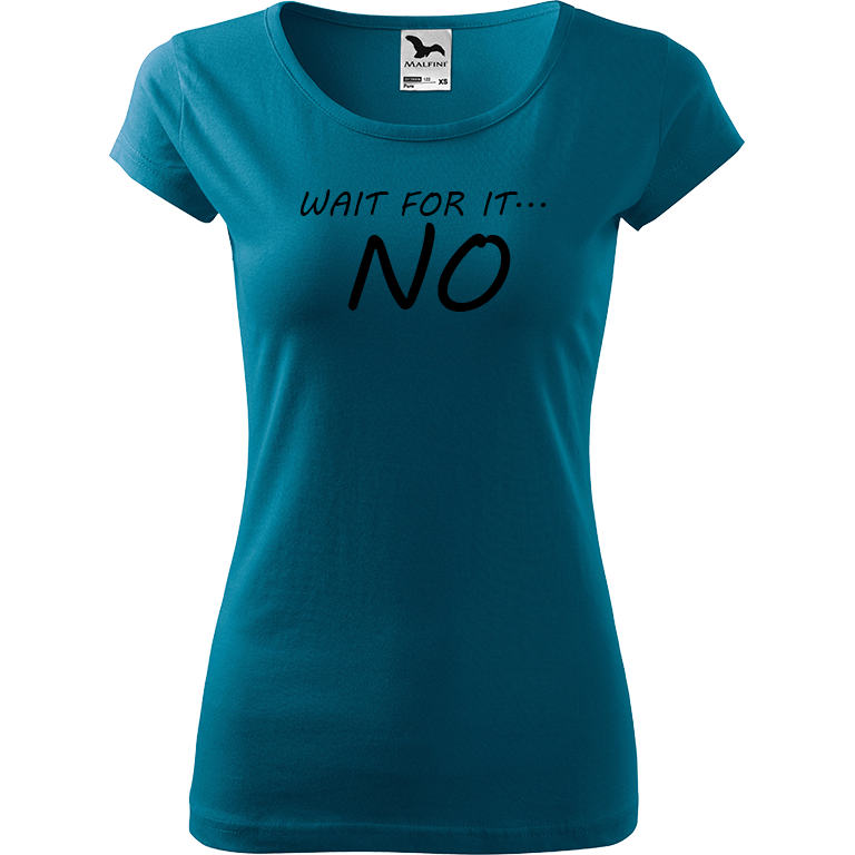 Ručně malované dámské bavlněné tričko - Wait For It... NO Barva trička: PETROLEJOVÁ, Velikost trička: XS, Barva motivu: ČERNÁ