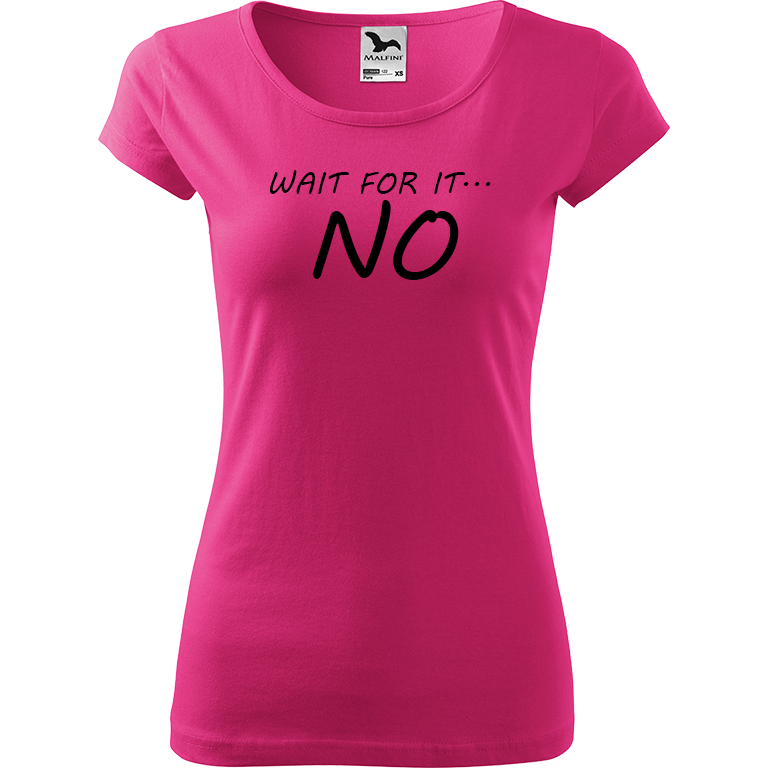 Ručně malované dámské bavlněné tričko - Wait For It... NO Barva trička: RŮŽOVÁ, Velikost trička: M, Barva motivu: ČERNÁ
