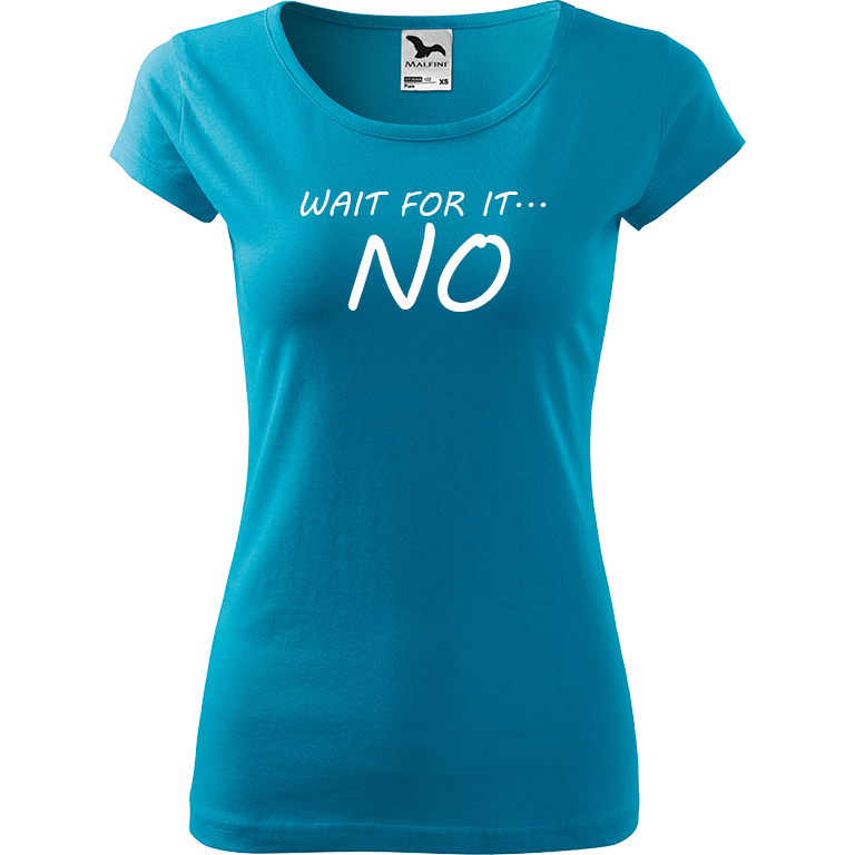 Ručně malované dámské bavlněné tričko - Wait For It... NO Barva trička: TYRKYSOVÁ, Velikost trička: M, Barva motivu: BÍLÁ