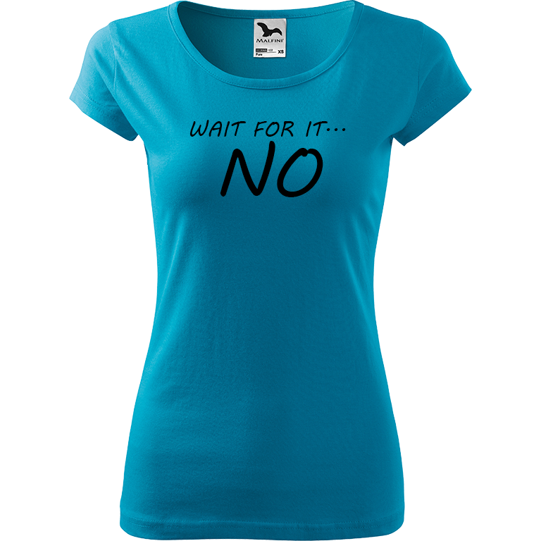 Ručně malované dámské bavlněné tričko - Wait For It... NO Barva trička: TYRKYSOVÁ, Velikost trička: XXL, Barva motivu: ČERNÁ