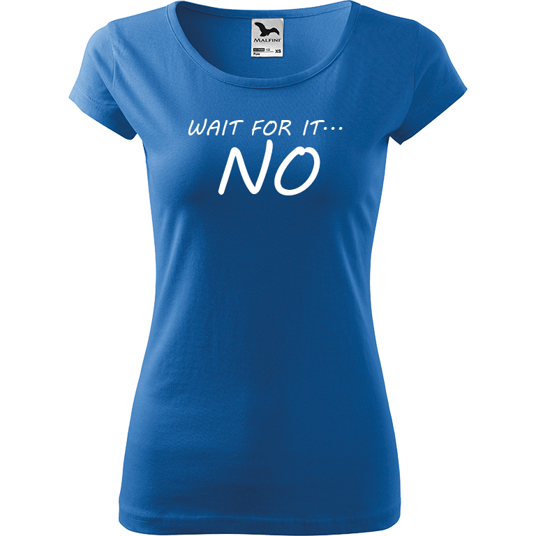 Ručně malované dámské bavlněné tričko - Wait For It... NO Barva trička: AZUROVÁ, Velikost trička: XL, Barva motivu: BÍLÁ