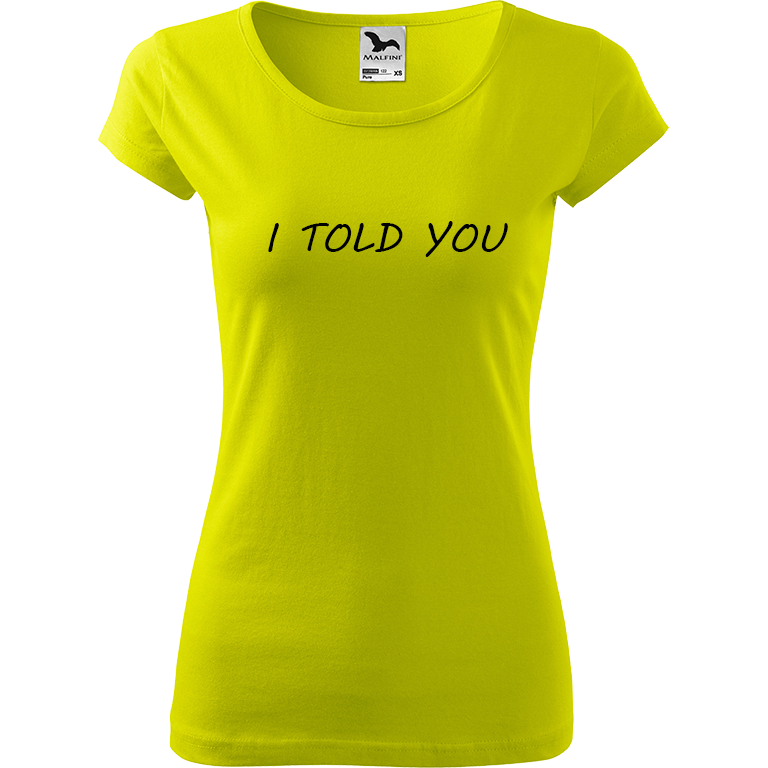 Ručně malované dámské bavlněné tričko - I Told You Barva trička: LIMETKOVÁ, Velikost trička: XXL, Barva motivu: ČERNÁ