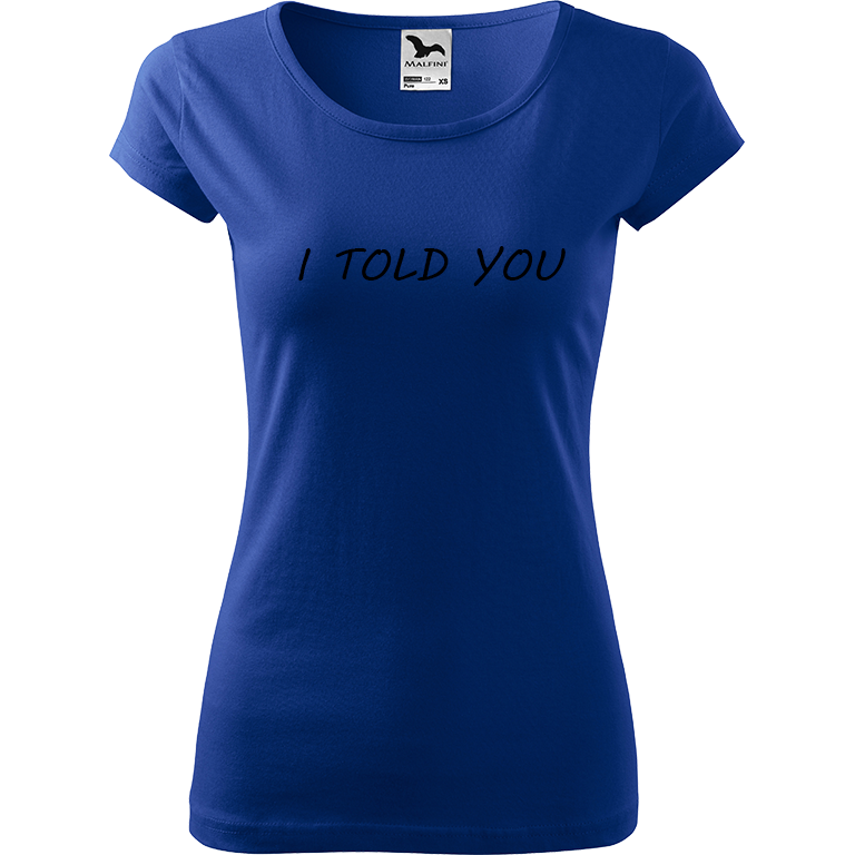 Ručně malované dámské bavlněné tričko - I Told You Barva trička: MODRÁ, Velikost trička: XL, Barva motivu: ČERNÁ