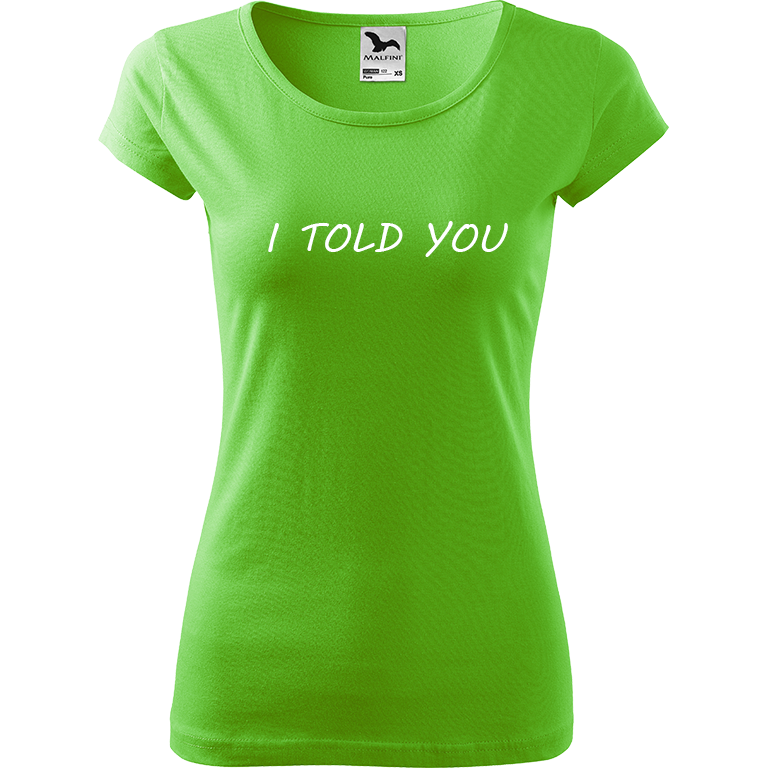 Ručně malované dámské bavlněné tričko - I Told You Barva trička: SVĚTLE ZELENÁ, Velikost trička: L, Barva motivu: BÍLÁ