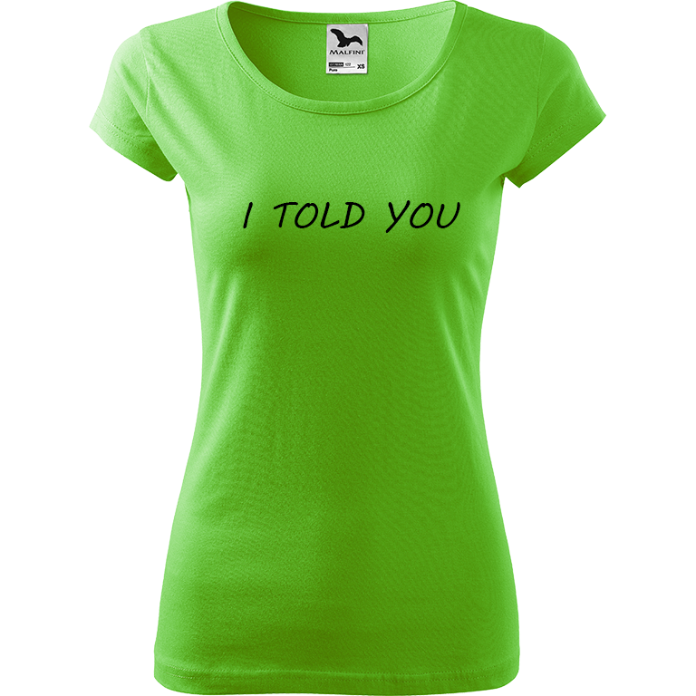 Ručně malované dámské bavlněné tričko - I Told You Barva trička: SVĚTLE ZELENÁ, Velikost trička: L, Barva motivu: ČERNÁ