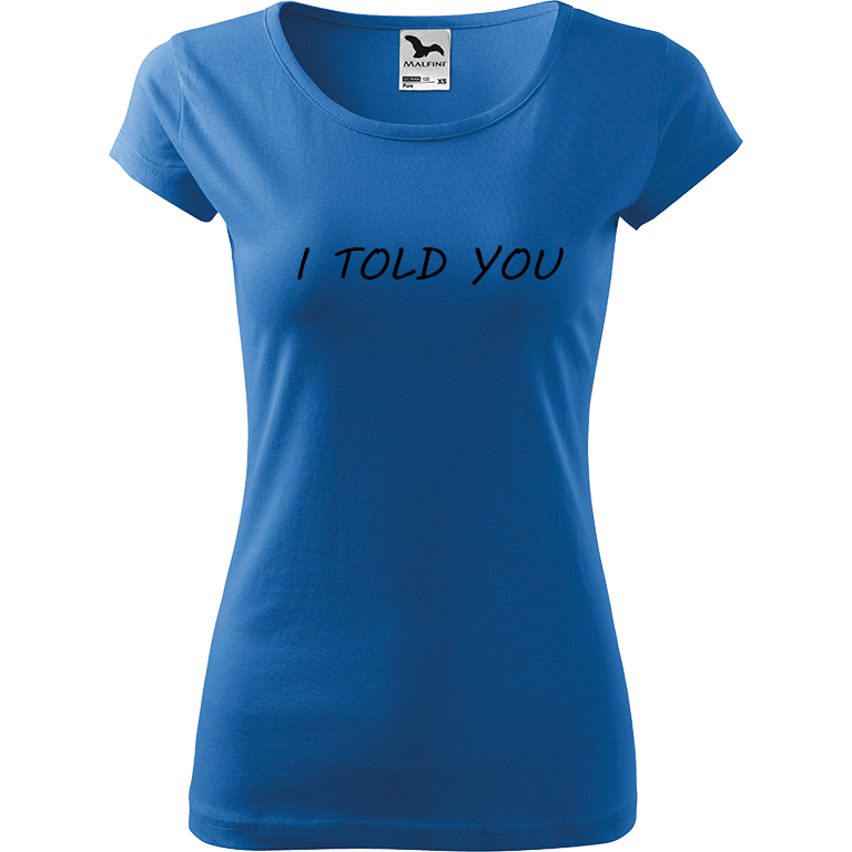 Ručně malované dámské bavlněné tričko - I Told You Barva trička: AZUROVÁ, Velikost trička: XS, Barva motivu: ČERNÁ