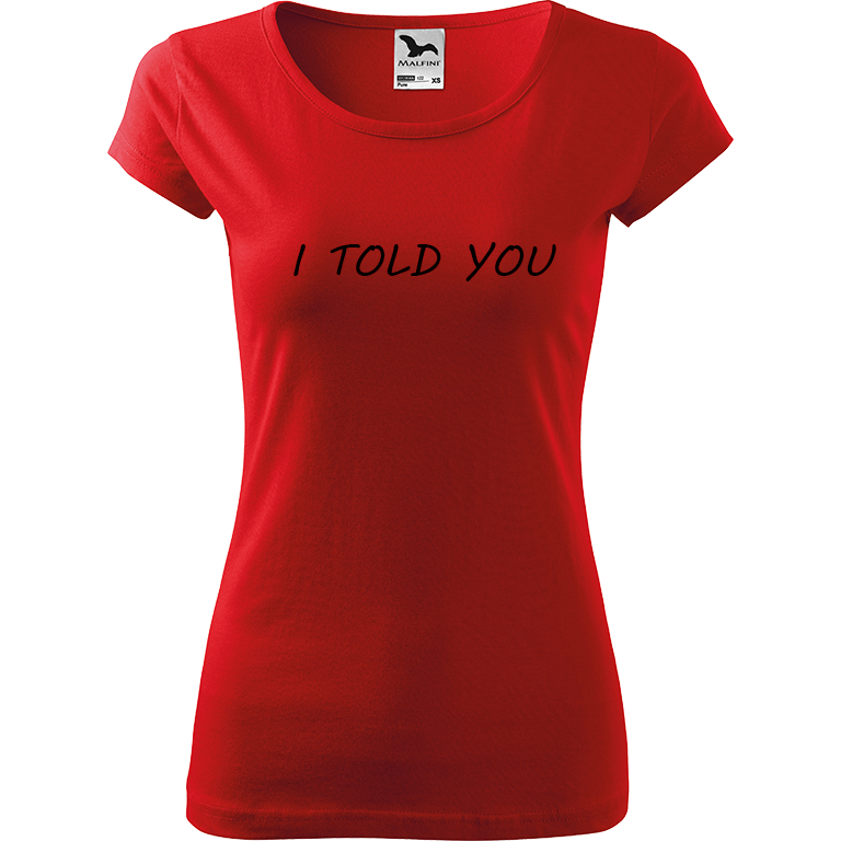 Ručně malované dámské bavlněné tričko - I Told You Barva trička: ČERVENÁ, Velikost trička: XS, Barva motivu: ČERNÁ
