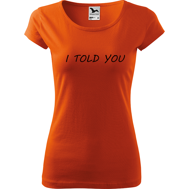 Ručně malované dámské bavlněné tričko - I Told You Barva trička: ORANŽOVÁ, Velikost trička: XS, Barva motivu: ČERNÁ