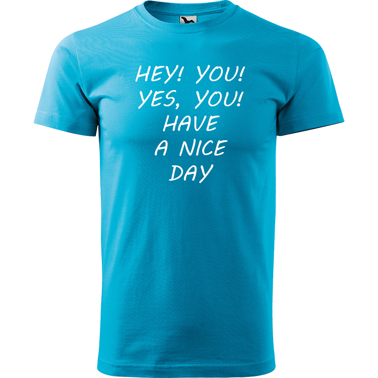 Ručně malované pánské bavlněné tričko - Hey, you! Yes! You! Have a nice day! Barva trička: TYRKYSOVÁ, Velikost trička: XS, Barva motivu: BÍLÁ
