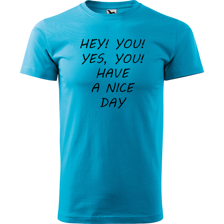 Ručně malované pánské bavlněné tričko - Hey, you! Yes! You! Have a nice day! Barva trička: TYRKYSOVÁ, Velikost trička: XXL, Barva motivu: ČERNÁ