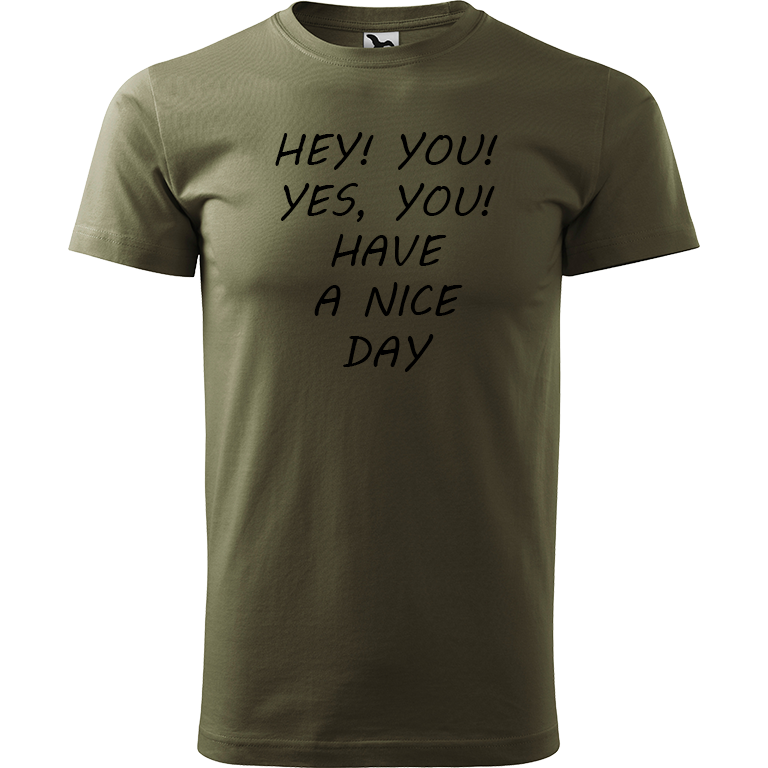 Ručně malované pánské bavlněné tričko - Hey, you! Yes! You! Have a nice day! Barva trička: ARMY, Velikost trička: S, Barva motivu: ČERNÁ