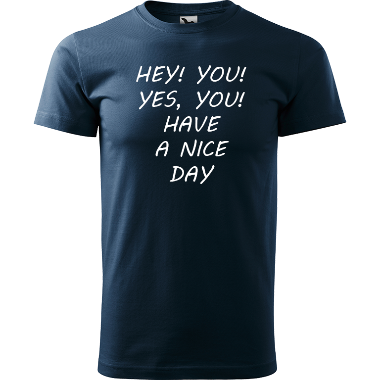 Ručně malované pánské bavlněné tričko - Hey, you! Yes! You! Have a nice day! Barva trička: NÁMOŘNICKÁ MODRÁ, Velikost trička: M, Barva motivu: BÍLÁ