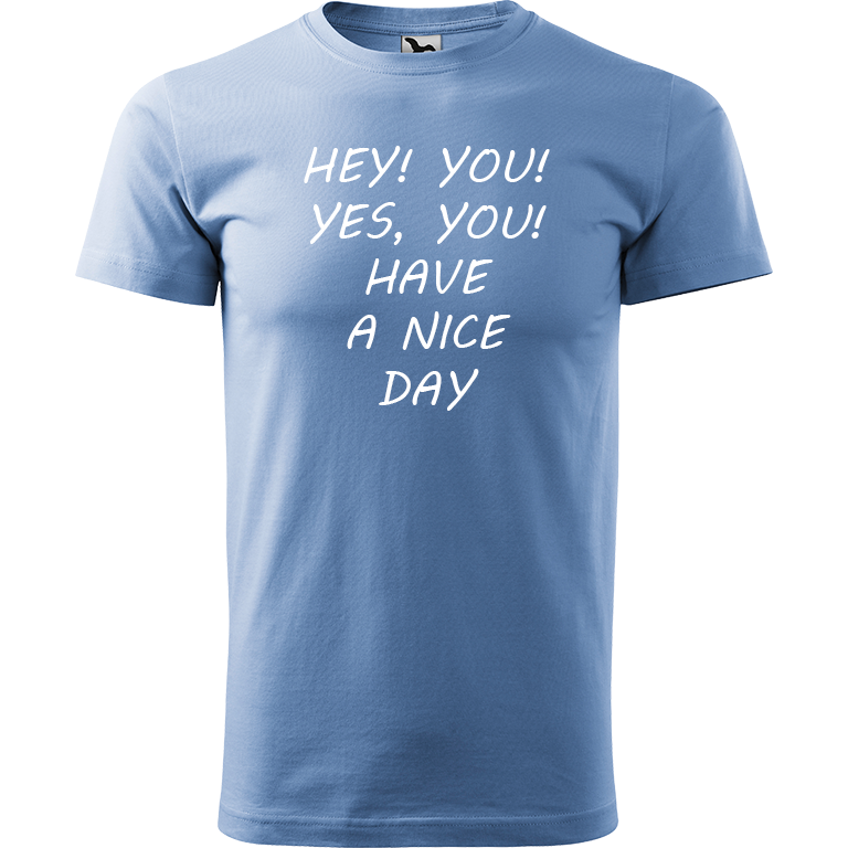 Ručně malované pánské bavlněné tričko - Hey, you! Yes! You! Have a nice day! Barva trička: NEBESKY MODRÁ, Velikost trička: S, Barva motivu: BÍLÁ