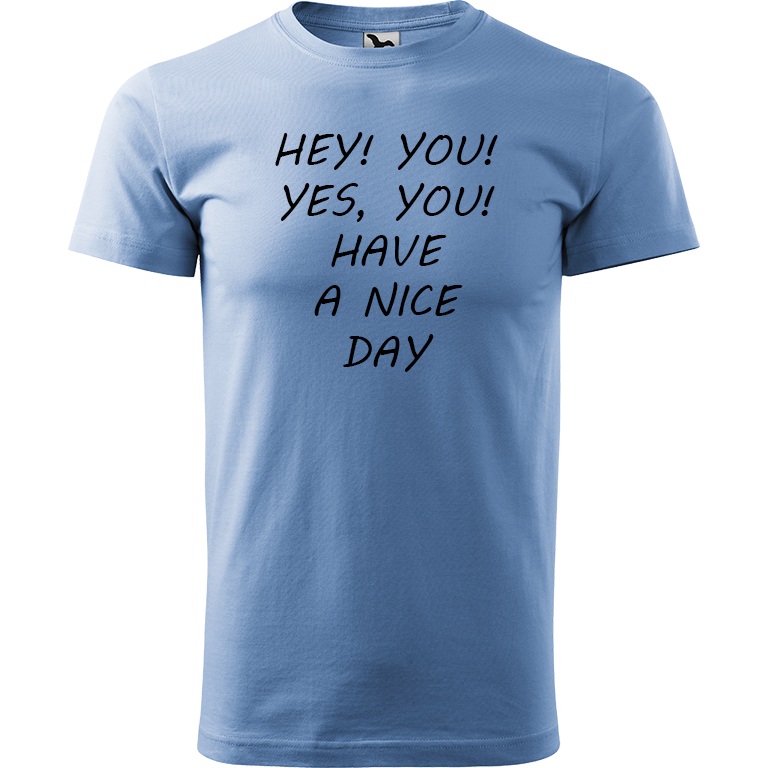 Ručně malované pánské bavlněné tričko - Hey, you! Yes! You! Have a nice day! Barva trička: NEBESKY MODRÁ, Velikost trička: L, Barva motivu: ČERNÁ