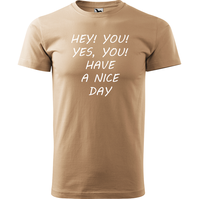 Ručně malované pánské bavlněné tričko - Hey, you! Yes! You! Have a nice day! Barva trička: PÍSKOVÁ, Velikost trička: M, Barva motivu: BÍLÁ