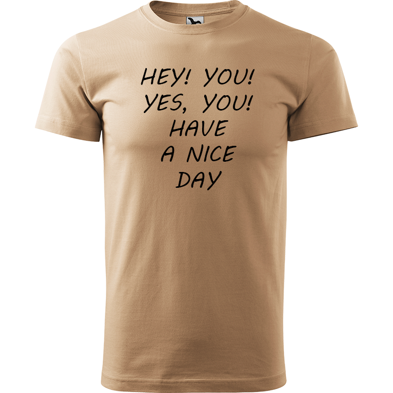 Ručně malované pánské bavlněné tričko - Hey, you! Yes! You! Have a nice day! Barva trička: PÍSKOVÁ, Velikost trička: XL, Barva motivu: ČERNÁ