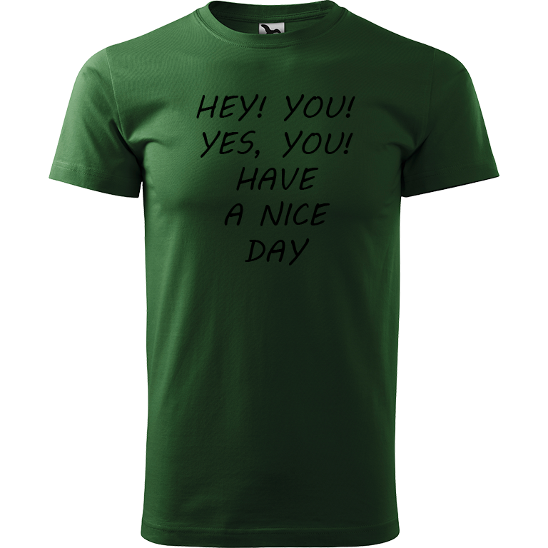 Ručně malované pánské bavlněné tričko - Hey, you! Yes! You! Have a nice day! Barva trička: TMAVĚ ZELENÁ, Velikost trička: XXL, Barva motivu: ČERNÁ