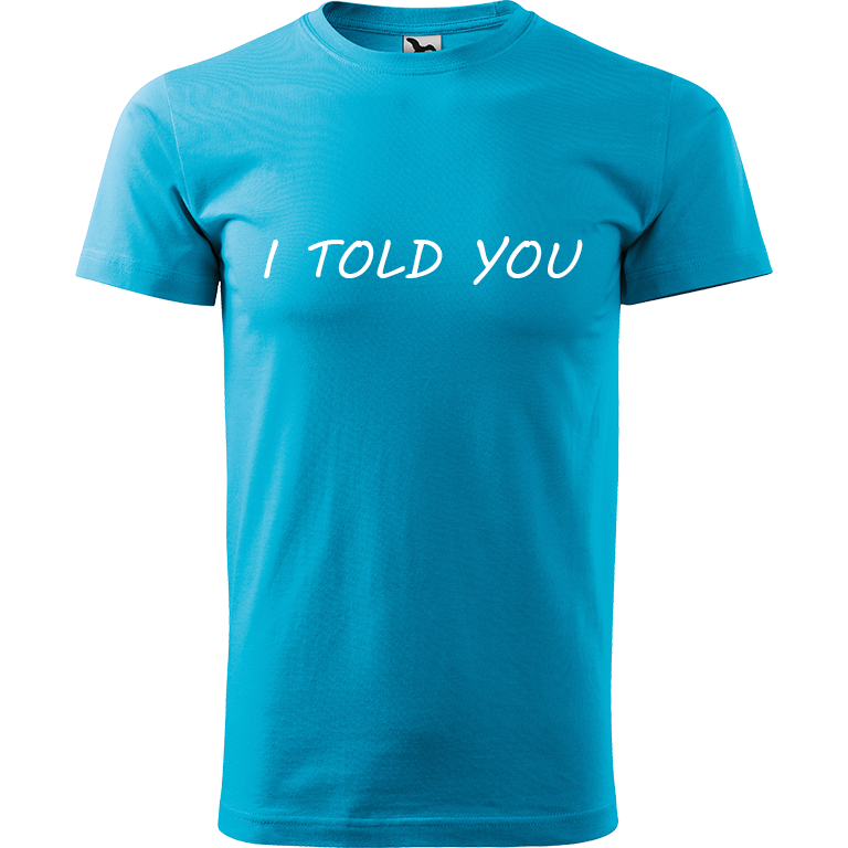 Ručně malované pánské bavlněné tričko - I Told You Barva trička: TYRKYSOVÁ, Velikost trička: XXL, Barva motivu: BÍLÁ