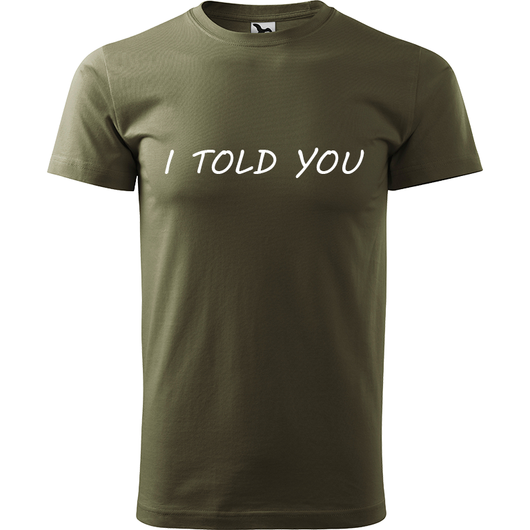 Ručně malované pánské bavlněné tričko - I Told You Barva trička: ARMY, Velikost trička: M, Barva motivu: BÍLÁ
