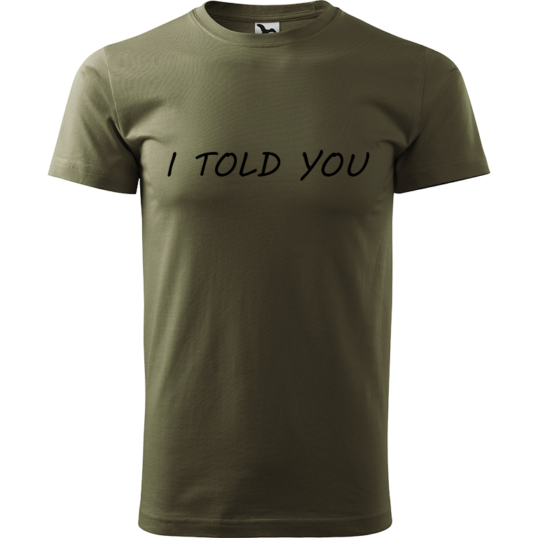 Ručně malované pánské bavlněné tričko - I Told You Barva trička: ARMY, Velikost trička: M, Barva motivu: ČERNÁ