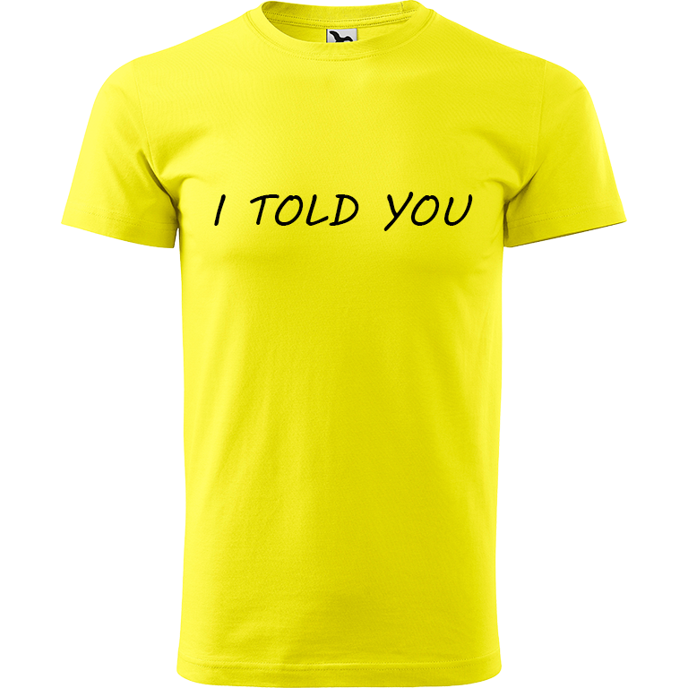Ručně malované pánské bavlněné tričko - I Told You Barva trička: CITRONOVÁ, Velikost trička: XL, Barva motivu: ČERNÁ