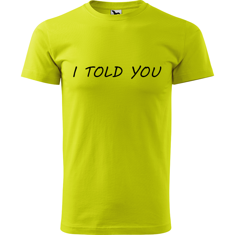 Ručně malované pánské bavlněné tričko - I Told You Barva trička: LIMETKOVÁ, Velikost trička: M, Barva motivu: ČERNÁ