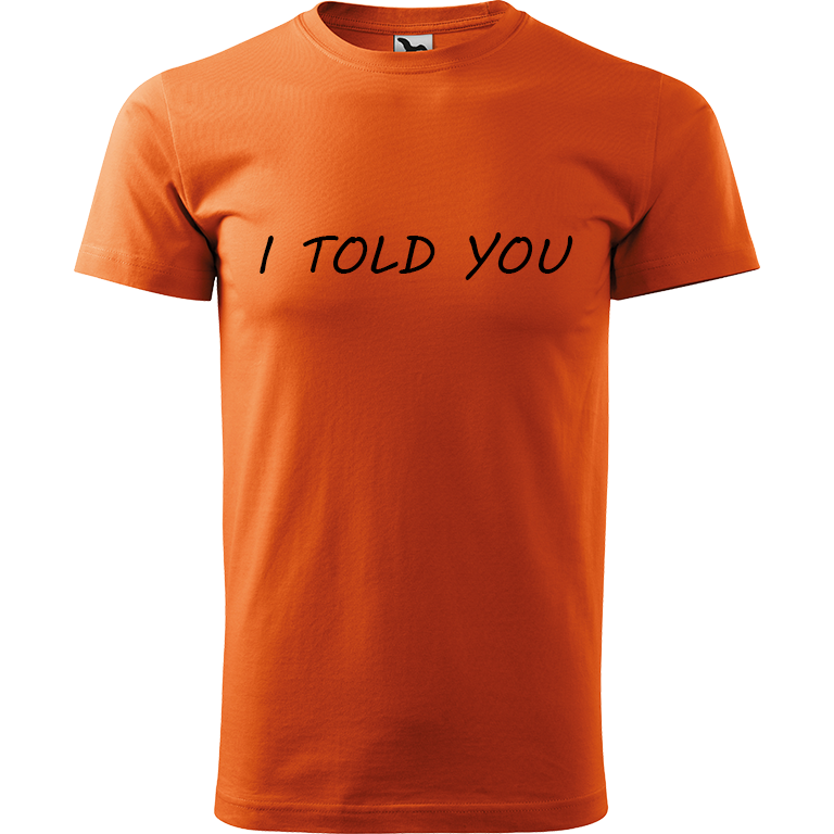 Ručně malované pánské bavlněné tričko - I Told You Barva trička: ORANŽOVÁ, Velikost trička: XL, Barva motivu: ČERNÁ