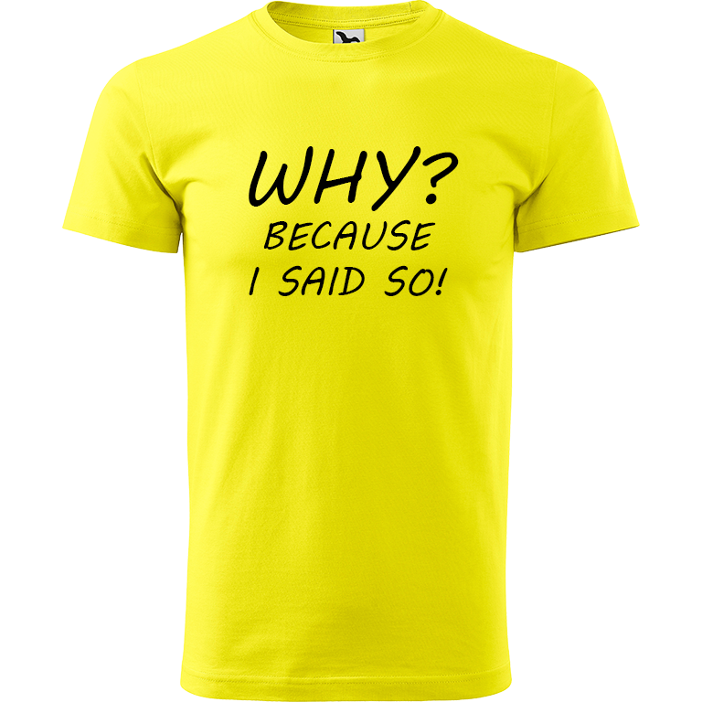 Ručně malované pánské bavlněné tričko - Why? Because I Said So! Barva trička: CITRONOVÁ, Velikost trička: XL, Barva motivu: ČERNÁ