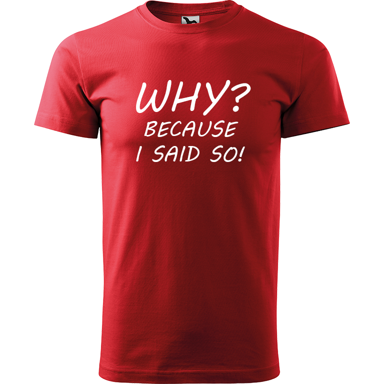 Ručně malované pánské bavlněné tričko - Why? Because I Said So! Barva trička: ČERVENÁ, Velikost trička: XS, Barva motivu: BÍLÁ