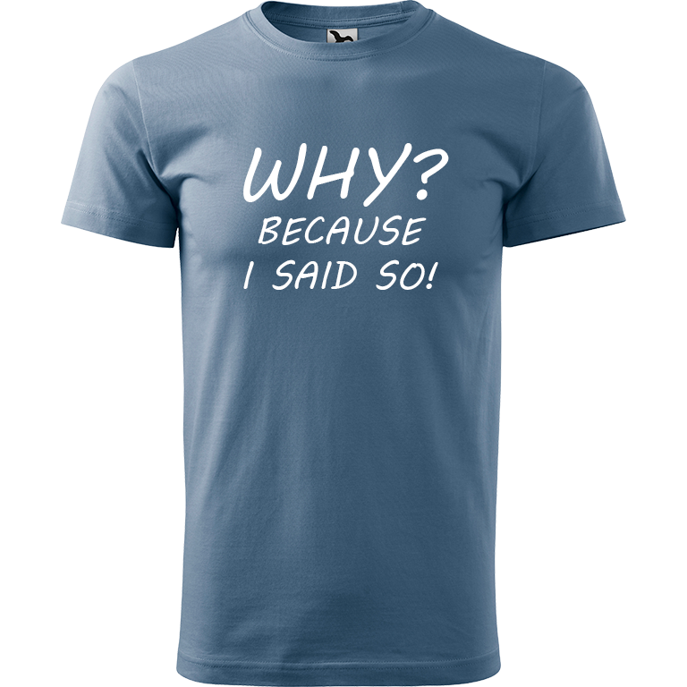Ručně malované pánské bavlněné tričko - Why? Because I Said So! Barva trička: DENIM, Velikost trička: XS, Barva motivu: BÍLÁ
