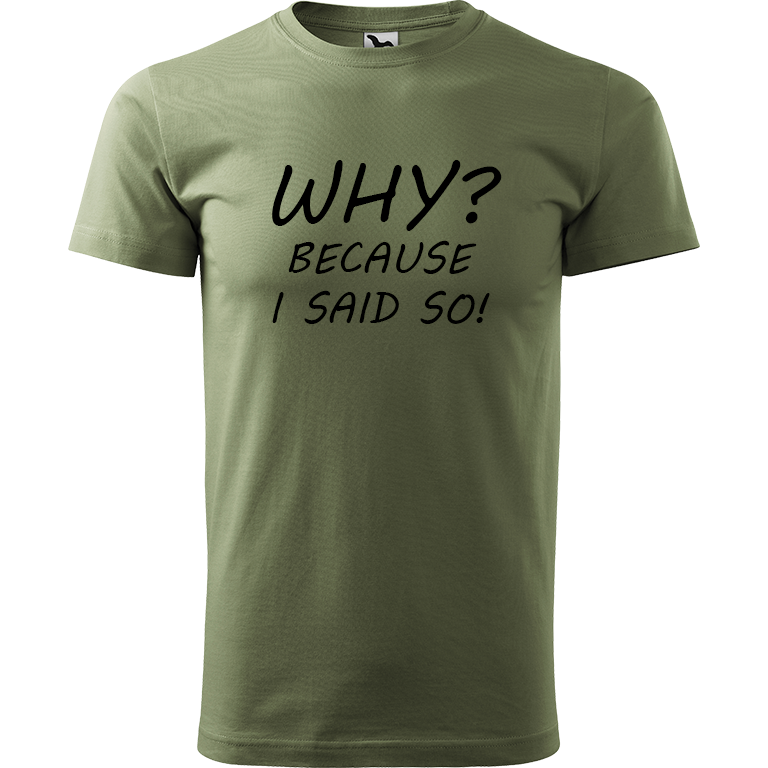 Ručně malované pánské bavlněné tričko - Why? Because I Said So! Barva trička: KHAKI, Velikost trička: M, Barva motivu: ČERNÁ