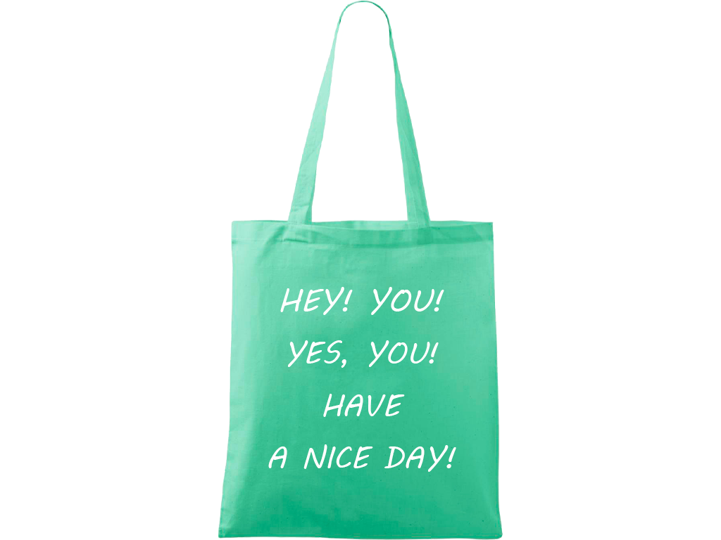 Ručně malovaná menší plátěná taška - Hey! You! Yes, you! Have a nice day! Barva tašky: SVĚTLE ZELENÁ, Barva motivu: BÍLÁ