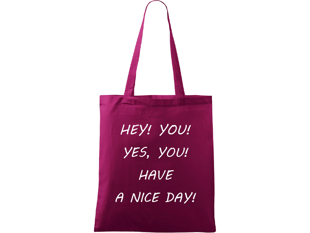 Ručně malovaná menší plátěná taška - Hey! You! Yes, you! Have a nice day! Barva tašky: RŮŽOVÁ, Barva motivu: BÍLÁ