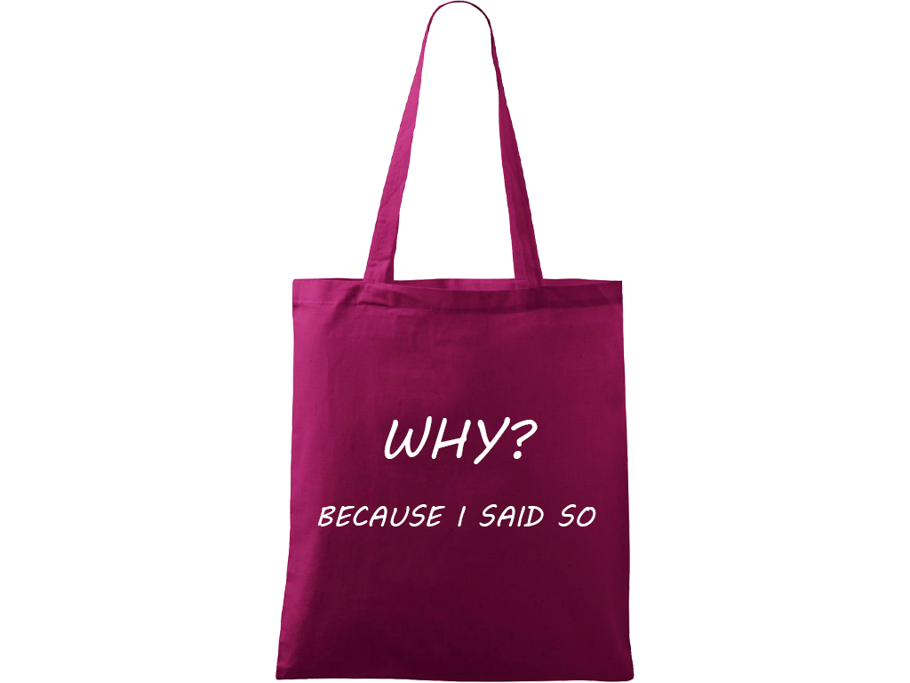 Ručně malovaná menší plátěná taška - Why? Because I Said So! Barva tašky: RŮŽOVÁ, Barva motivu: BÍLÁ
