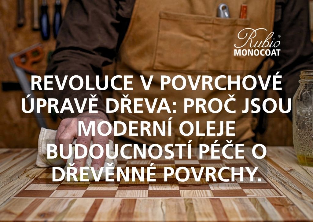 MODERNÍ OLEJE RUBIO NA DŘEVO: REVOLUCE V POVRCHOVÉ ÚPRAVĚ