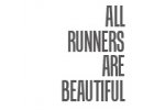 ALL RUNNERS ARE BEAUTIFUL