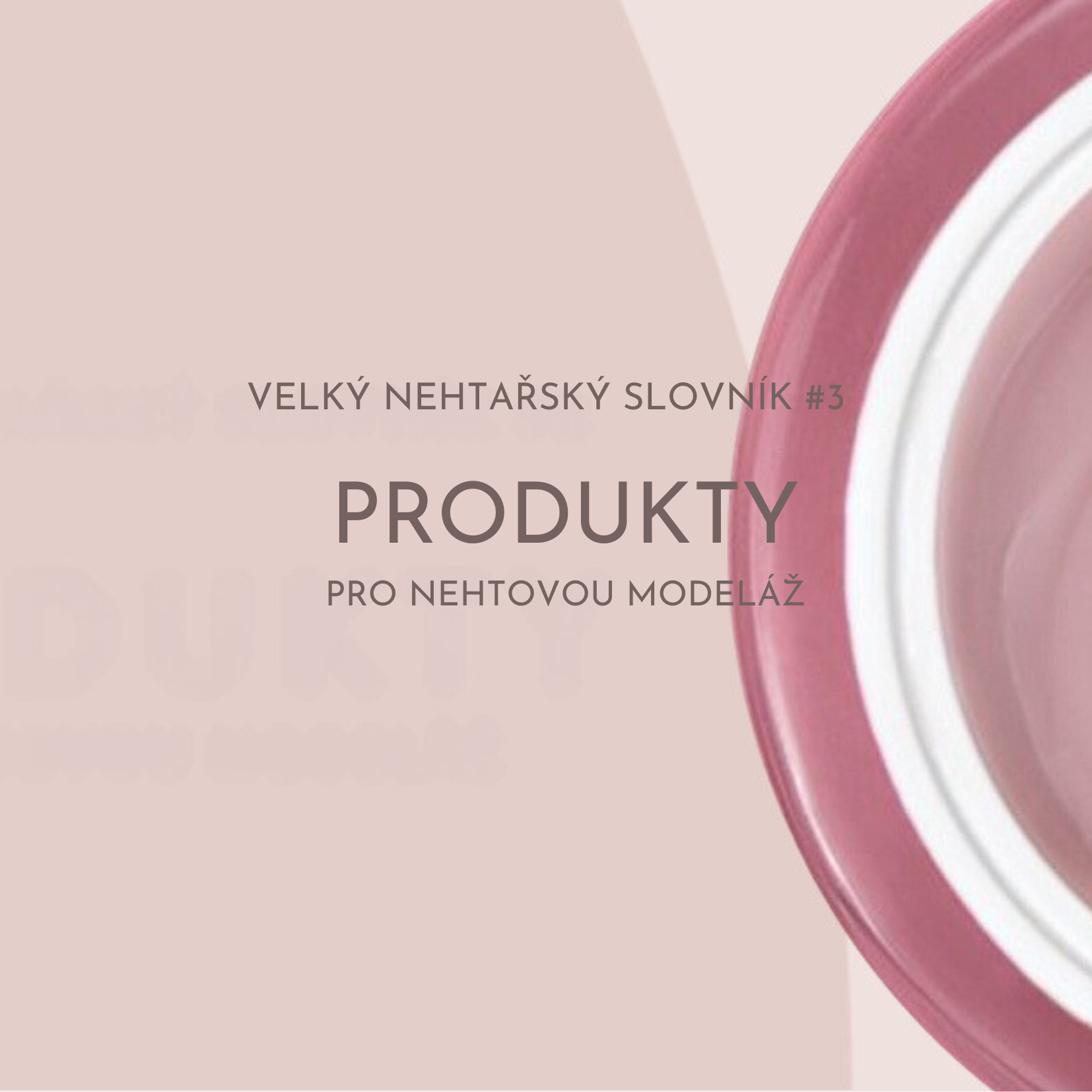 Velký nehtařský slovník #3: Produkty pro nehtovou modeláž