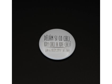 Dělám si co chci, kdy chci a kde chci!