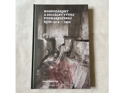 Kniha Hospodársky a sociálny vývoj Podkarpatskej Rusi 1919 - 1939