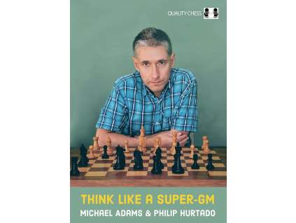 Think Like a Super-GM by Michael Adams