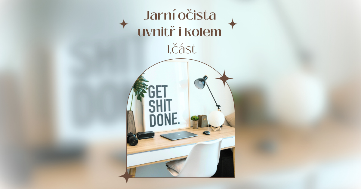 Jarní očista uvnitř i kolem: 1. část