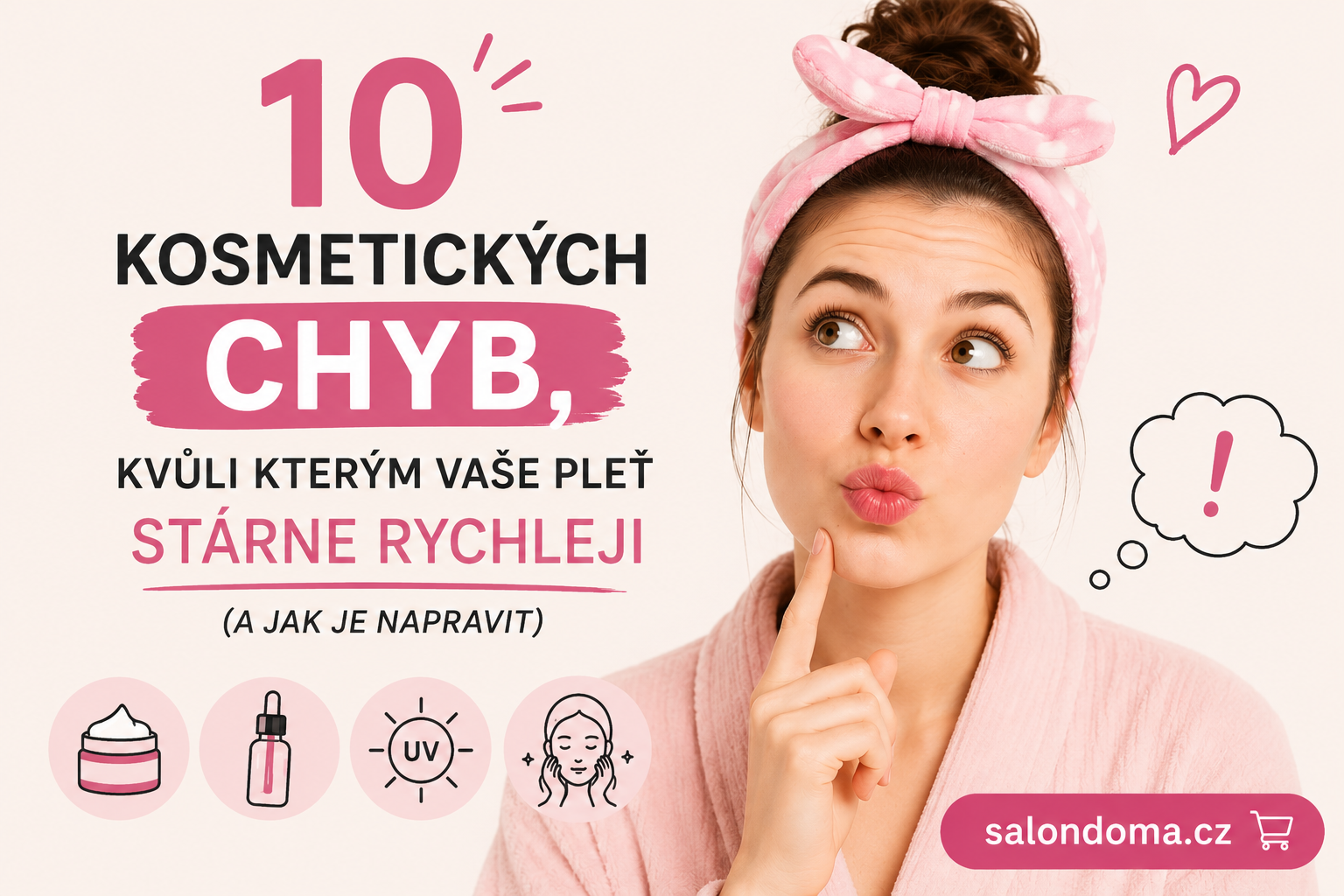 10 kosmetických chyb, kvůli kterým vaše pleť stárne rychleji (a jak je napravit)
