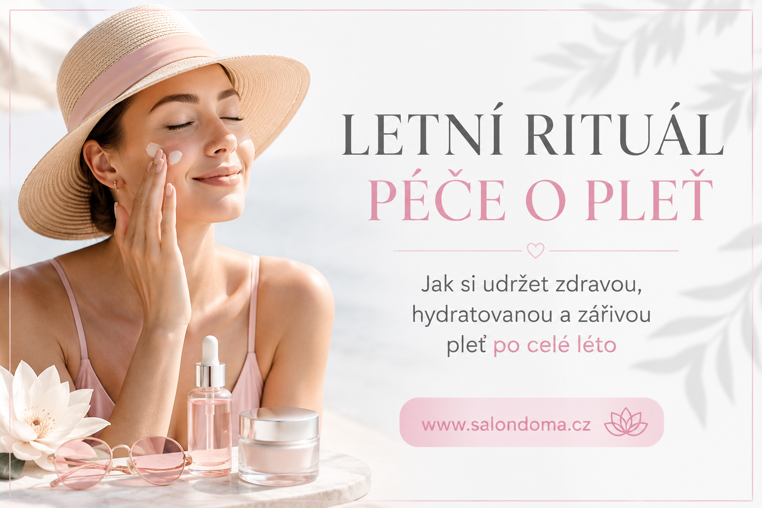 Letní rituál péče o pleť: Jak si udržet zdravou, hydratovanou a zářivou pokožku po celé léto