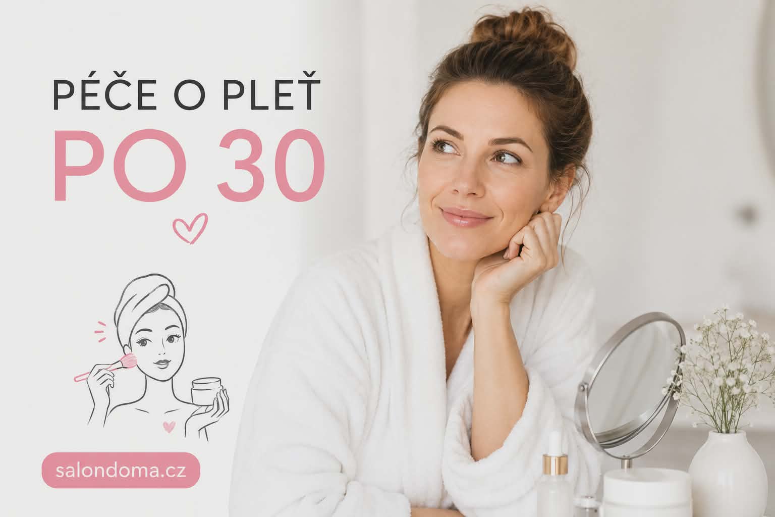Péče o pleť po 30: Jak správně pečovat o pokožku, jaké produkty používat a jakým chybám se vyhnout