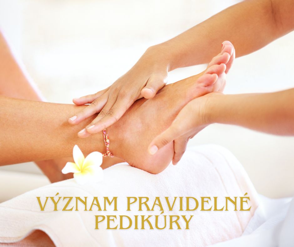 PROČ JE DŮLEŽITÁ PRAVIDELNÁ PEDIKÚRA A VČASNÁ KONTROLA U PEDIKÉRKY
