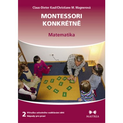 Montessori konkrétně 2 Matematika Claus Dieter Kaul